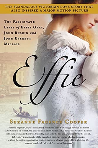 Effie: The Passionate Lives of Effie Gray, John Ruskin and Joh…
