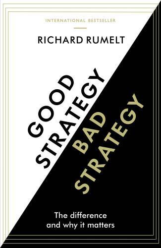 Good Strategy/Bad Strategy: The difference and why it matters – Paperback – GOOD