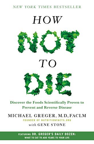 How Not to Die: Discover the Foods …, Michael Greger,