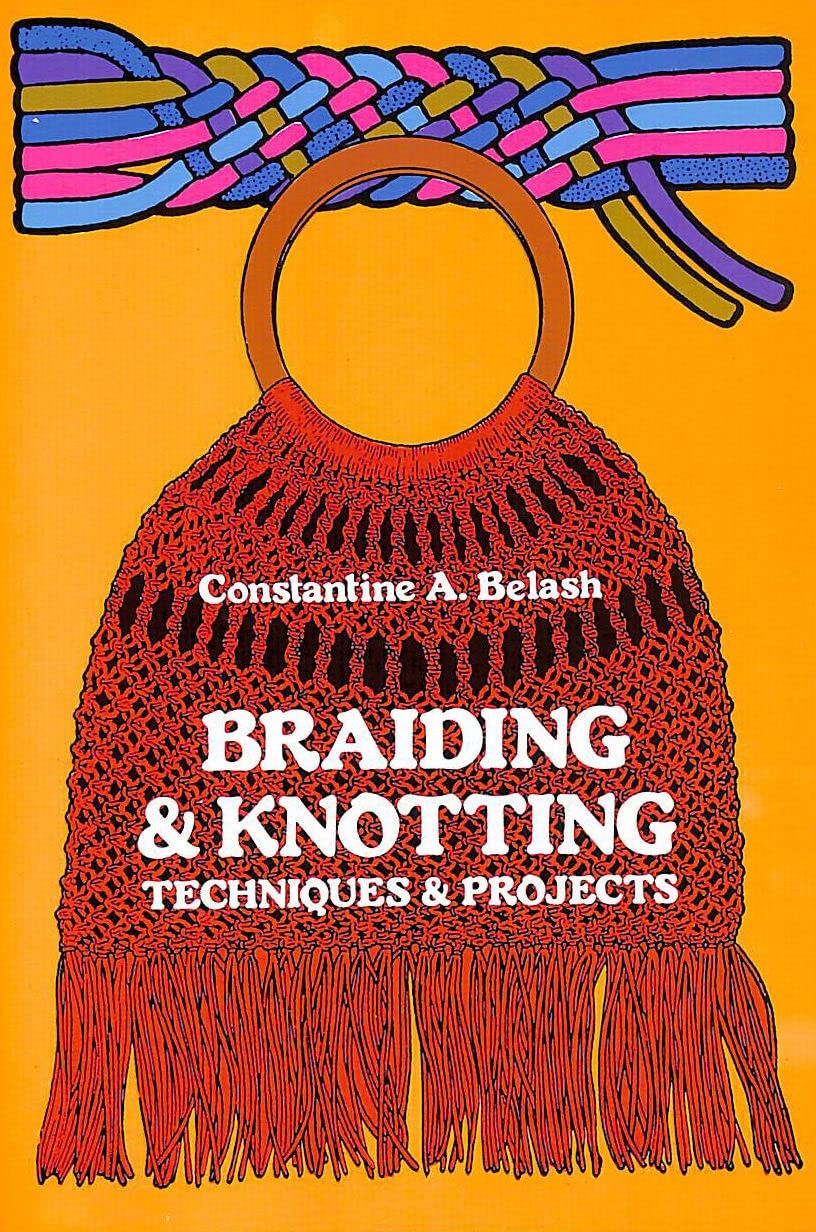 Braiding & Knotting: Techniques and Projects