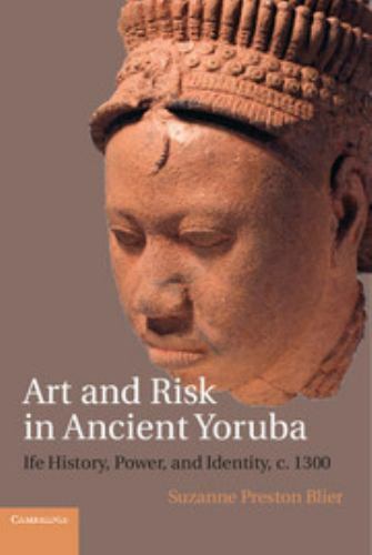 Art And Risk In Ancient Yoruba By Suzanne Preston Blier