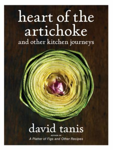 Heart of the Artichoke and Other Kitchen Journeys by David Tanis 2010, Hardcover
