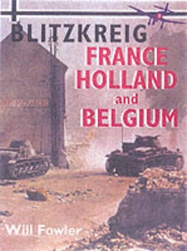 France, Holland and Belgium 1940-1941 (Blitzkrieg S.) by Fowler, Will Paperback