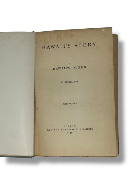 Hawaii’s Story/ Queen Liliuokalani/Lee and Shepard/Boston/ 1898/ First Ed.