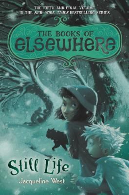 Still Life: The Books of Elsewhere: Volume 5 by Jacqueline West