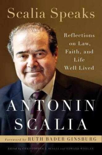 Scalia Speaks: Reflections on Law, Faith, and Life Well Lived – VERY GOOD