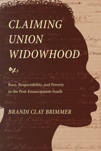 Claiming Union Widowhood: Race, Respectability, and Poverty in the Post-Emancip