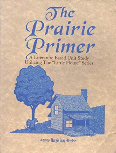 THE PRAIRIE PRIMER: LITERATURE BASED UNIT STUDIES By Margie Gray Mint Condition