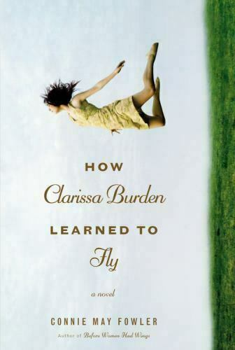 How Clarissa Burden Learned to Fly (2011, PB) Connie May Fowler- Fast Free Ship