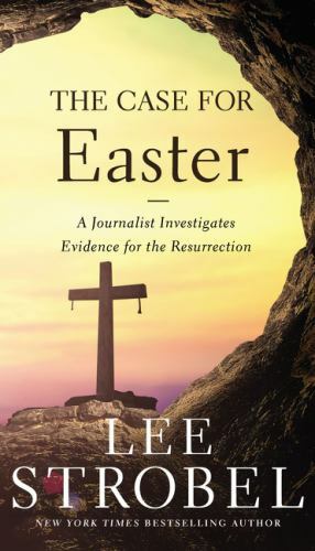 The Case for Easter: A Journalist Investigates Evidence for the Resurrection