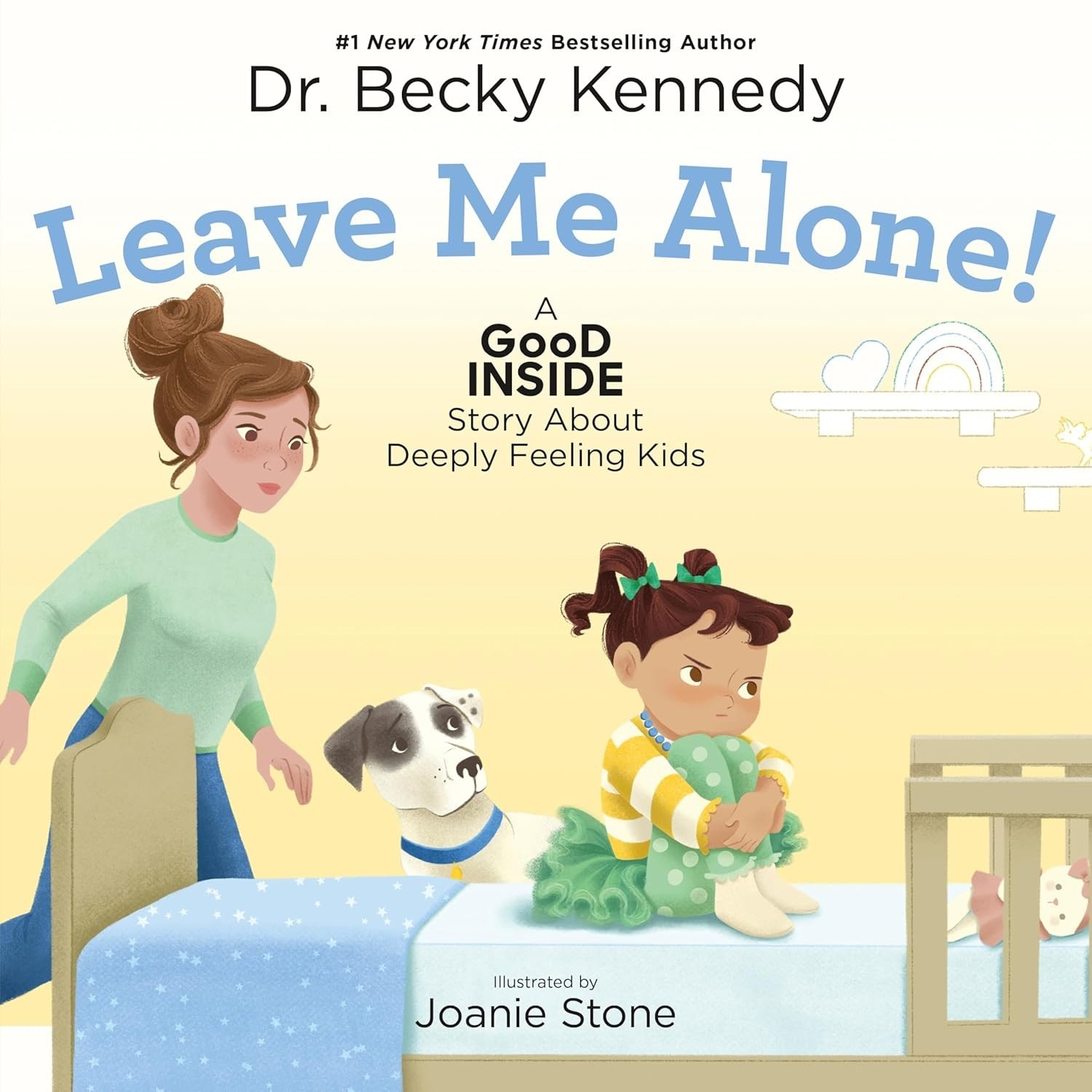 Leave Me Alone! : A Good Inside Story about Deeply Feeling Kids by Becky Kennedy