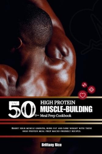 Brittany Rice 50g++ High Protein Muscle-Building Meal Prep Cookbook (Paperback)