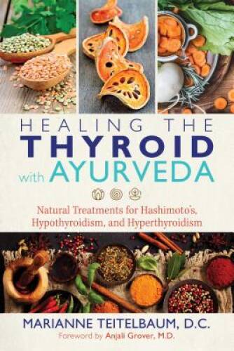 Healing the Thyroid with Ayurveda: Natural Treatments for Hashimotoâ – VERY GOOD