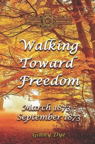 Ginny Dye Walking Toward Freedom (# 20 in The Bregdan Chronicles His (Paperback)