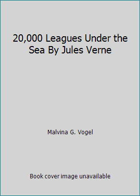 20,000 Leagues Under the Sea By Jules Verne by Malvina G. Vogel