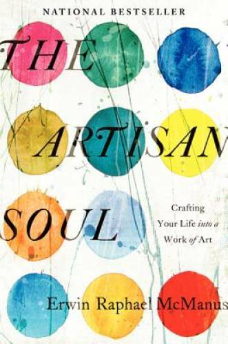 The Artisan Soul: Crafting Your Life into a Work of Art – Hardcover – GOOD
