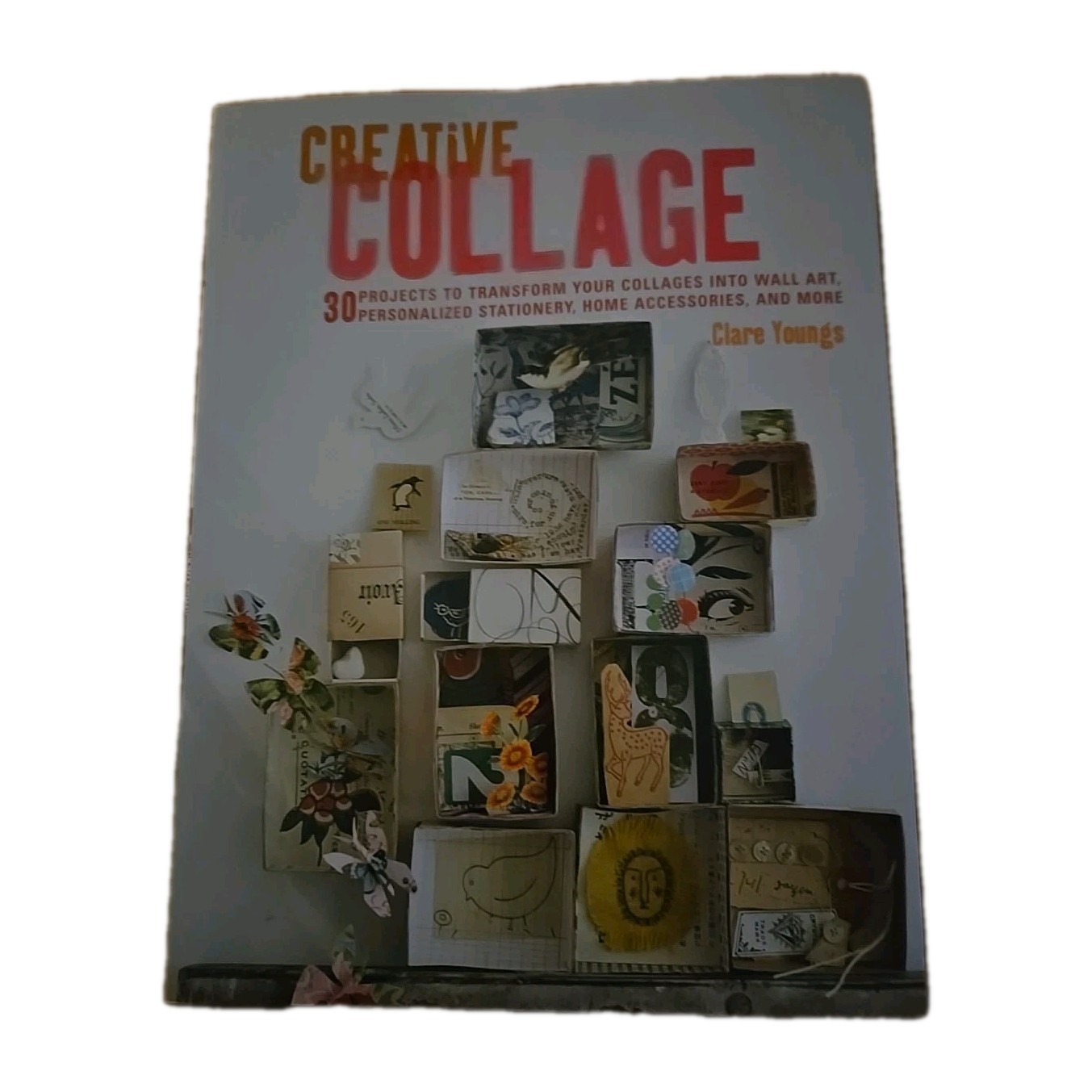 Creative Collage: 30 projects to transform your collages into wall art, VG Cond