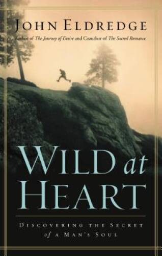 Wild at Heart: Discovering The Secret of a Man’s Soul – Hardcover – GOOD