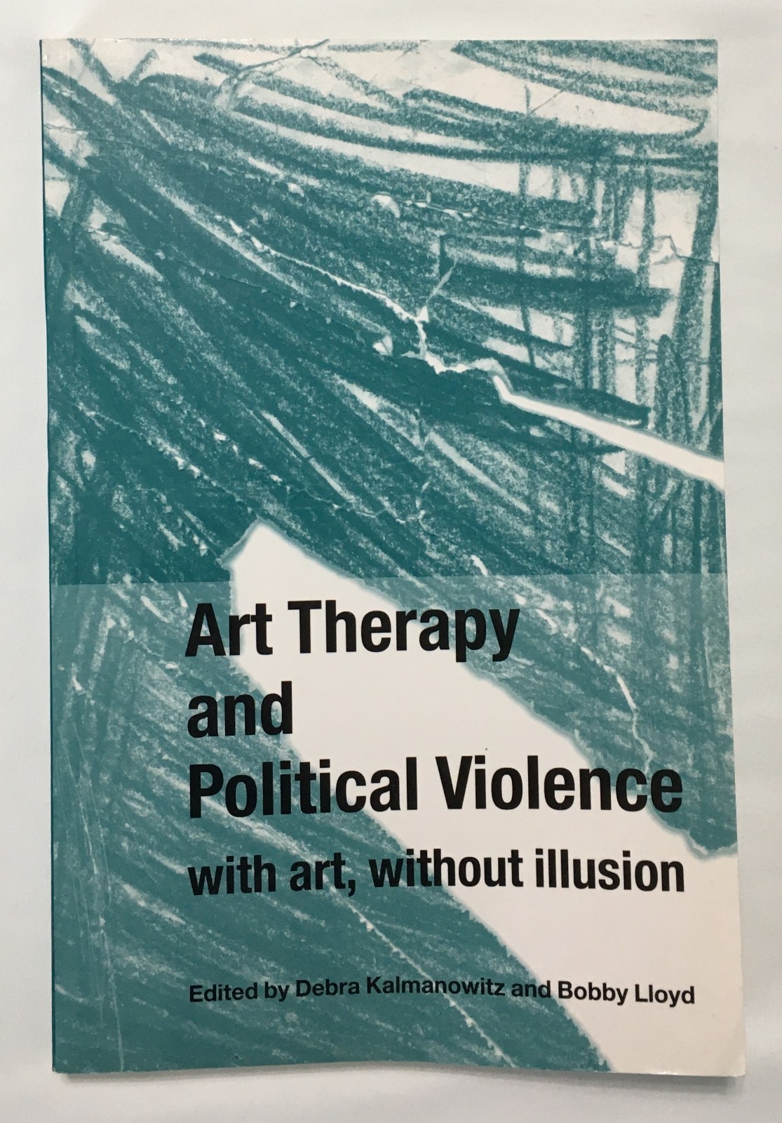 Art Therapy and Political Violence: With Art, Without Illusion Book Kalmanowitz