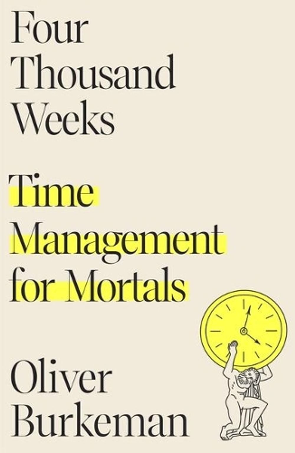 Four Thousand Weeks: Time Management for Mortals by Oliver Burkeman (English) Ha