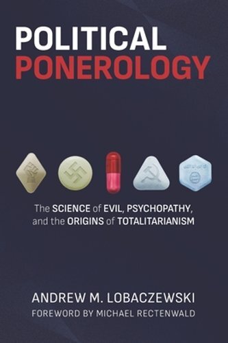 Political Ponerology: The Science of Evil, Psychopathy, and the Origins of: New