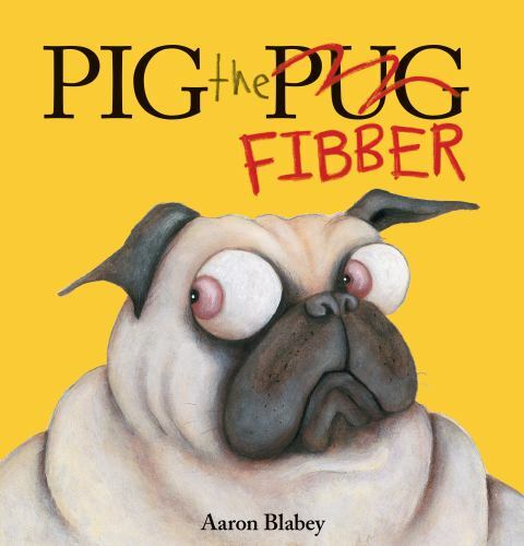 Pig the Fibber (Pig the Pug) by Blabey, Aaron