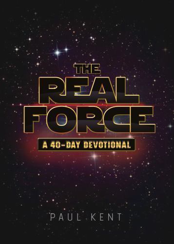 The Real Force: A 40 Day Devotional by Paul Kent