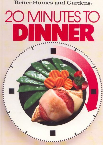 20 MINUTES TO DINNER ~ BH&G ~ 1988 HC