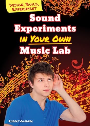 Sound Experiments in Your Own Music Lab (Design, Build, Experiment)