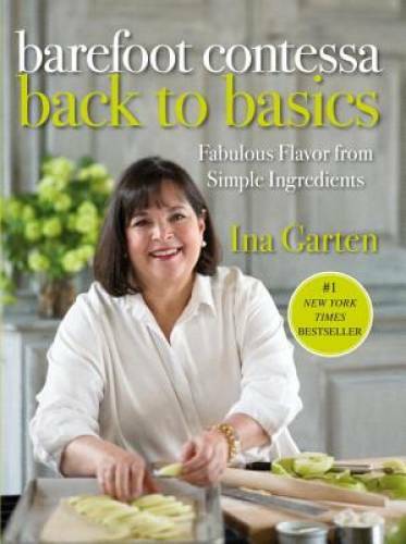 Barefoot Contessa Back to Basics: Fabulous Flavor from Simple – VERY GOOD