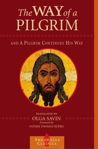 The Way of a Pilgrim and The Pilgrim Continues His Way (Shambhala Classics) by