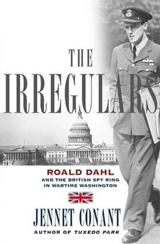 The Irregulars: Roald Dahl and the British Spy Ring in Wartim – VERY GOOD