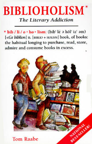 Biblioholism: The Literary Addiction – Paperback By Raabe, Tom – GOOD