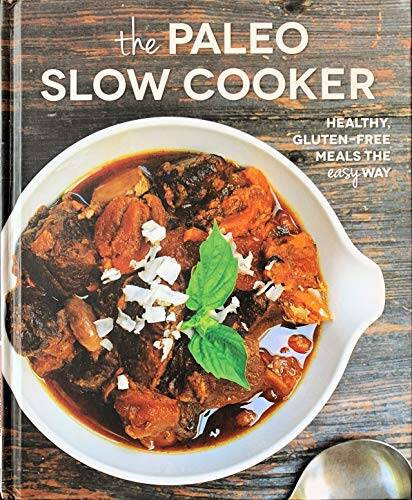 the paleo slow cooker , healthy gluten free meals the easy way – GOOD