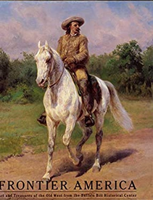 Frontier America : Art and Treasures of the Old West from the Buf