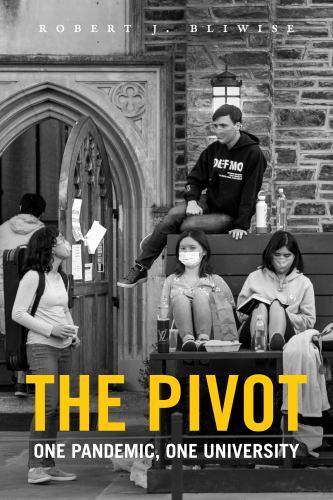 The Pivot: One Pandemic, One University by Robert J. Bliwise (paperback)
