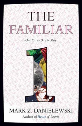 The Familiar, Volume 1: One Rainy Day in May by Mark Z Danielewski