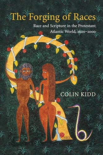 The Forging of Races: Race and Scripture in the Protestant Atlantic World, 1…