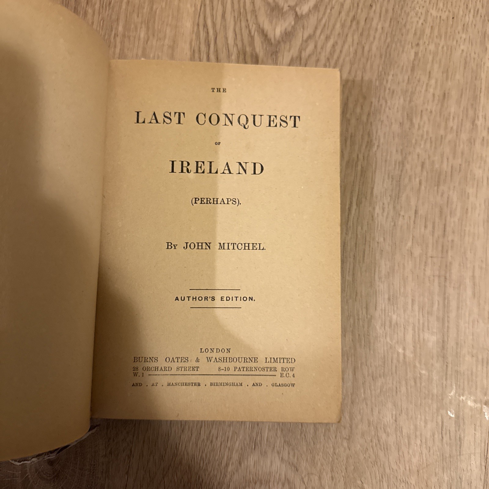 The Last Conquest of Ireland (Perhaps), John Mitchel. Author’s Edition. Scarce.