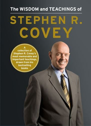 The Wisdom and Teachings of Stephen R. Covey by Covey, Stephen R.