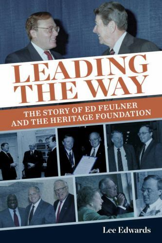 Leading the Way: The Story of Ed Feulner and the Heritage Foundation