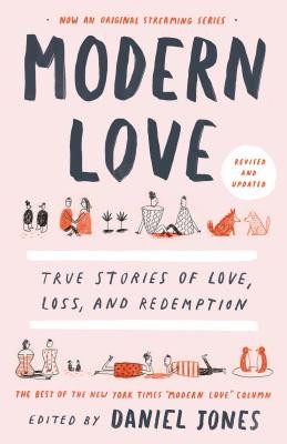 Modern Love, Revised and Updated: True Stories of Love, Loss, and Redemption by