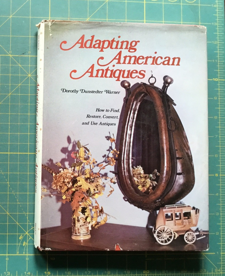 1971 Adapting American Antiques BY DORTHY WARNER 166 Pages & pictures