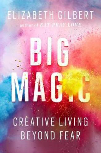 Big Magic: Creative Living Beyond Fear – Hardcover – VERY GOOD