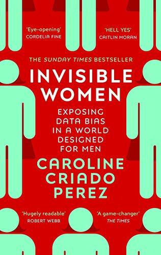 Invisible Women: Exposing Data Bias in a World Design… by Perez, Caroline Cria