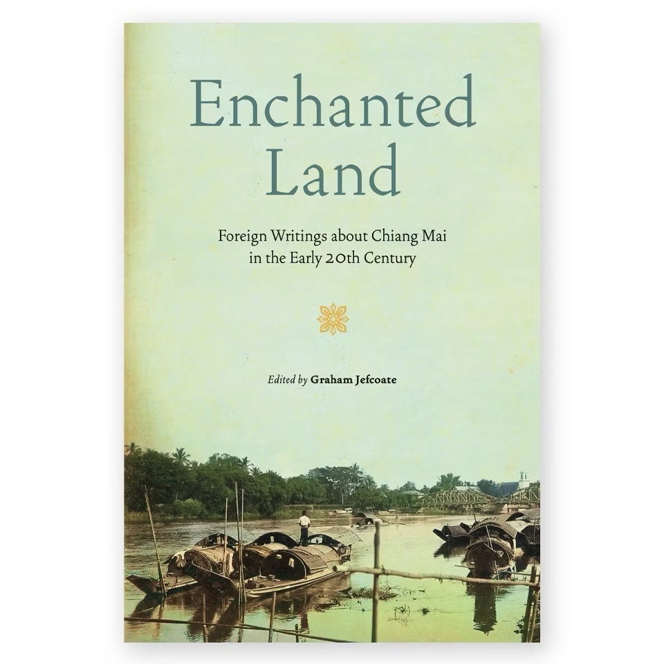 ENCHANTED LAND Foreign Writings About Chiang Mai in the Early 20th Century