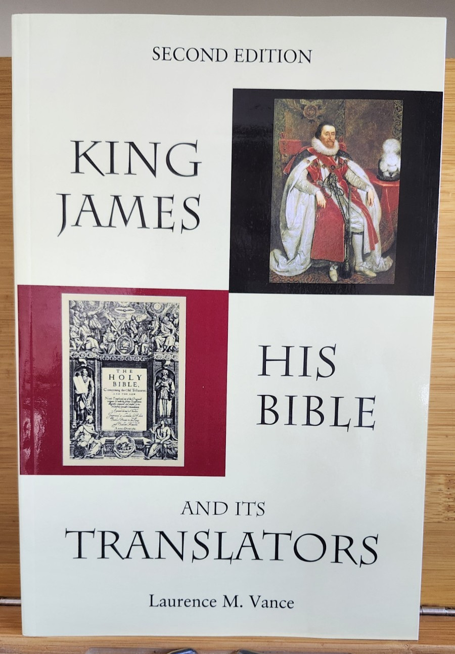 King James, His Bible, and Its Translators by Laurence M. Vance