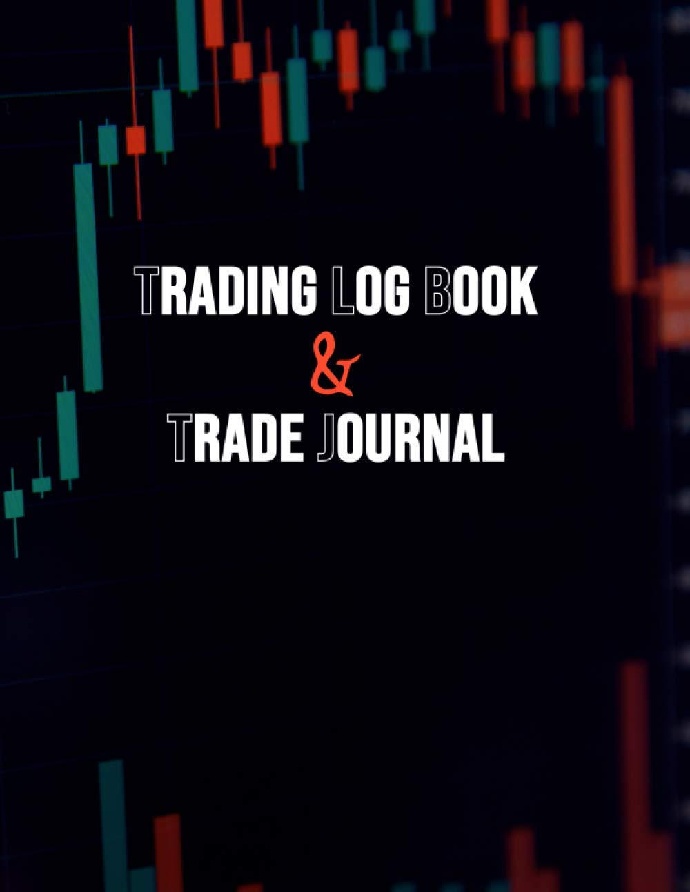 Trading Log Book & Trade Journal: Day Trading Journal for trader and investors ,