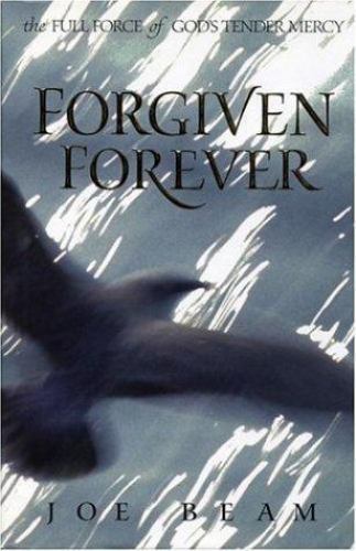 Forgiven Forever: The Full Force of God’s Tender Mercy Joe Beam – LOOKS UNREAD!
