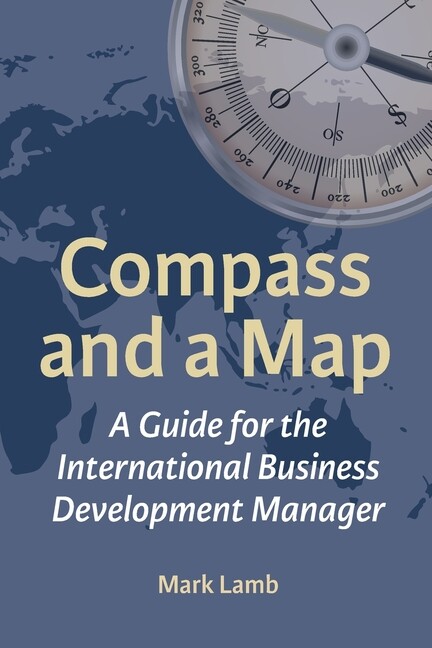 Compass And A Map: A Guide For The International Business Development Manag…